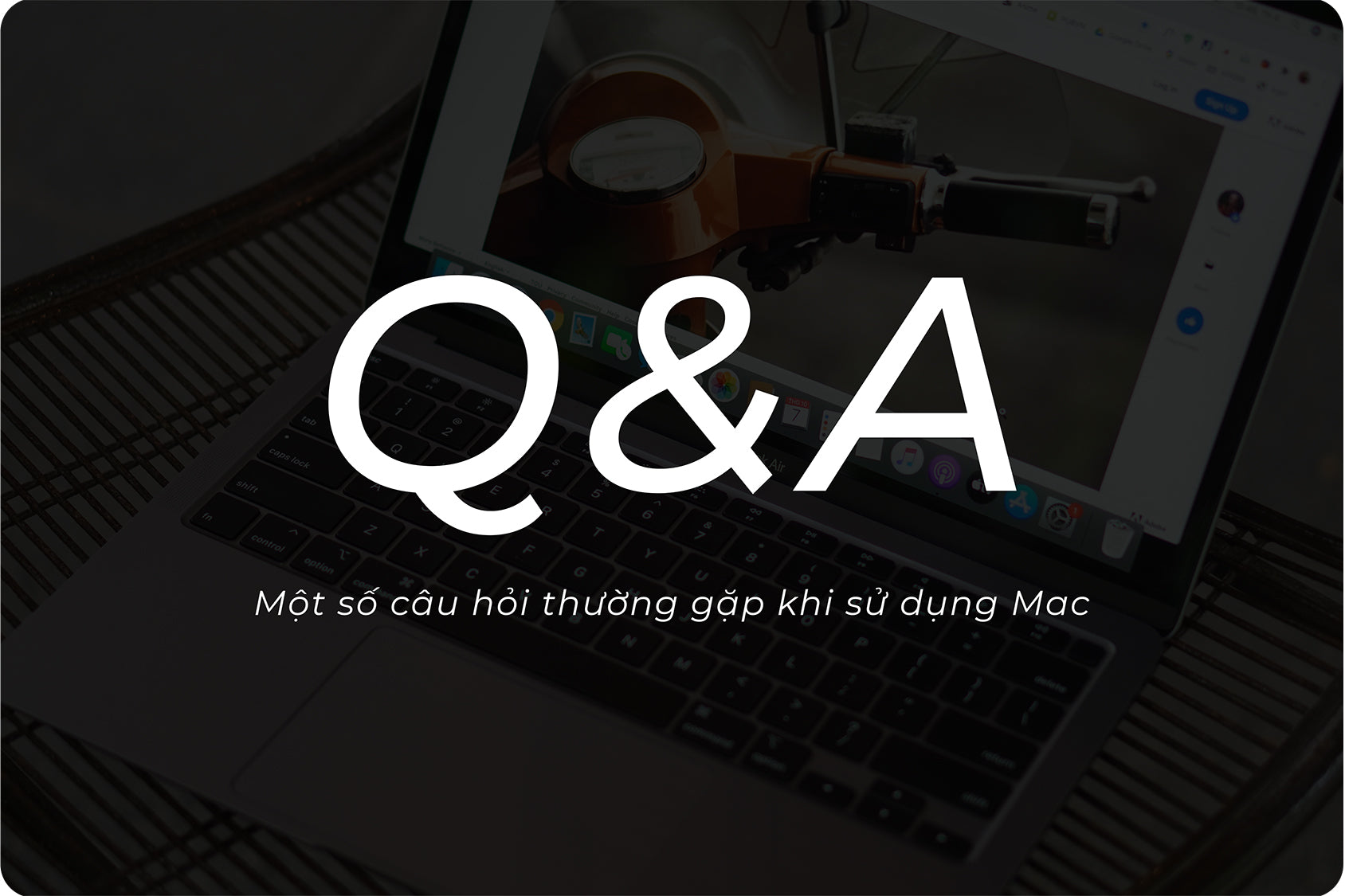 Q&A - Một số câu hỏi thường gặp khi bắt đầu sử dụng Mac