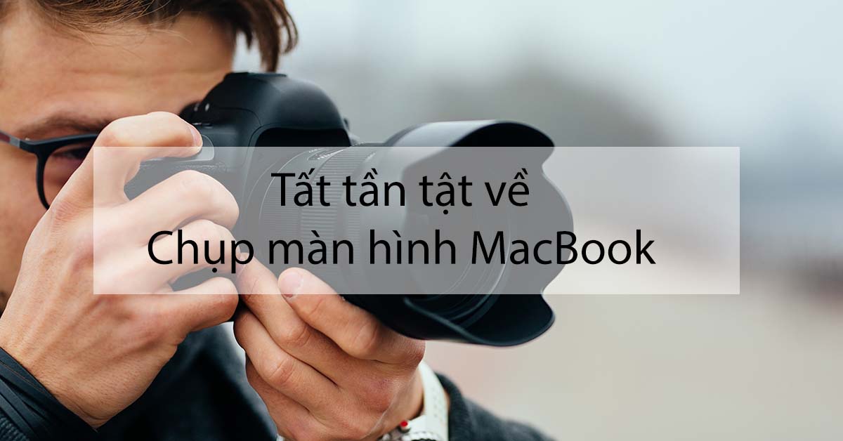Chụp màn hình MacBook: Có thể bạn chưa biết ?